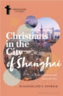 Christians in the City of Shanghai : A History Resurrected Above the Sea - eBook