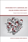 Interconnectivity, Subversion, and Healing in World Christianity : Essays in honor of Joel Carpenter - Book