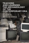 Teaching and Learning the Archaeology of the Contemporary Era - Book
