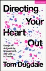 Directing Your Heart Out : Essays for Authenticity, Engagement, and Care in Theatre - Book