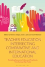 Teacher Education Intersecting Comparative and International Education : Revisiting Research, Policy and Practice in Twin Scholarship Fields - Book