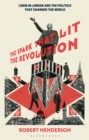 The Spark that Lit the Revolution : Lenin in London and the Politics that Changed the World - Book