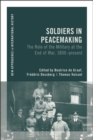 Soldiers in Peacemaking : The Role of the Military at the End of War, 1800-present - Book
