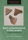 Early Urbanizations in the Levant : A Regional Narrative - Book