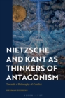 Nietzsche and Kant as Thinkers of Antagonism : Towards a Philosophy of Conflict - Book