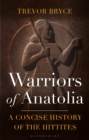 Warriors of Anatolia : A Concise History of the Hittites - Book