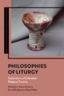 Philosophies of Liturgy : Explorations of Embodied Religious Practice - Book