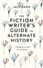 The Fiction Writer's Guide to Alternate History : A Handbook on Craft, Art, and History - eBook