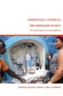 Evangelicals, Catholics, and Vodouyizan in Haiti : The Challenges of Living Together - Book