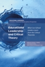 Educational Leadership and Critical Theory : What Can School Leaders Learn from the Critical Theorists - Book
