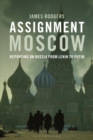 Assignment Moscow : Reporting on Russia from Lenin to Putin - Book