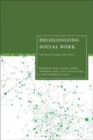 Decolonizing Social Work : From Theory to Transformative Practice - Book