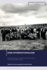 Dam Internationalism : Rethinking Power, Expertise and Technology in the Twentieth Century - Book