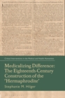 Medicalizing Difference : The Eighteenth-Century Construction of the "Hermaphrodite" - Book