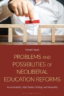 Problems and Possibilities of Neoliberal Education Reforms : Accountability, High-Stakes Testing, and Inequality - Book