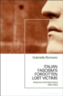 Italian Fascism’s Forgotten LGBT Victims : Asylums and Internment, 1922 – 1943 - Book