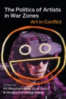 The Politics of Artists in War Zones : Art in Conflict - Book