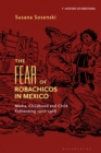The Fear of Robachicos in Mexico : Media, Childhood and Child Kidnapping 1900-1968 - Book