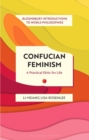 Confucian Feminism : A Practical Ethic for Life - Book