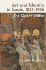 Art and Identity in Spain, 1833-1956 : The Orient Within - Book