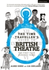 The Time Traveller's Guide to British Theatre : The First Four Hundred Years - eBook