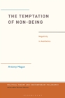 The Temptation of Non-Being : Negativity in Aesthetics - eBook