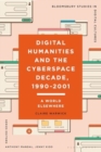 Digital Humanities and the Cyberspace Decade, 1990-2001 : A World Elsewhere - Book