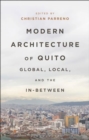 Modern Architecture of Quito : Global, Local, and the In-Between - Book