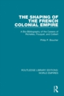 The Shaping of the French Colonial Empire : A Bio-Bibliography of the Careers of Richelieu, Fouquet, and Colbert - eBook