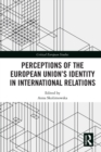 Perceptions of the European Union's Identity in International Relations - eBook