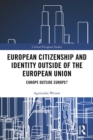 European Citizenship and Identity Outside of the European Union : Europe Outside Europe? - eBook
