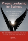 Phoenix Leadership for Business : An Executive's Strategy for Relevance and Resilience - eBook