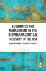 Economics and Management in the Biopharmaceutical Industry in the USA : Evolution and Strategic Change - eBook