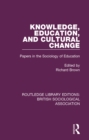 Knowledge, Education, and Cultural Change : Papers in the Sociology of Education - eBook