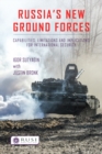Russia’s New Ground Forces : Capabilities, Limitations and Implications for International Security - eBook