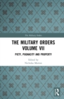 The Military Orders Volume VII : Piety, Pugnacity and Property - eBook