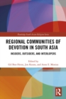 Regional Communities of Devotion in South Asia : Insiders, Outsiders, and Interlopers - eBook