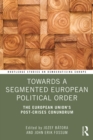 Towards a Segmented European Political Order : The European Union's Post-crises Conundrum - eBook
