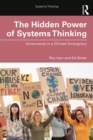 The Hidden Power of Systems Thinking : Governance in a Climate Emergency - eBook