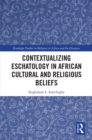 Contextualizing Eschatology in African Cultural and Religious Beliefs - eBook