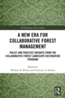 A New Era for Collaborative Forest Management : Policy and Practice insights from the Collaborative Forest Landscape Restoration Program - eBook