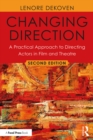 Changing Direction: A Practical Approach to Directing Actors in Film and Theatre : Foreword by Ang Lee - eBook
