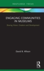 Engaging Communities in Museums : Sharing Vision, Creation and Development - eBook