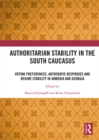 Authoritarian Stability in the South Caucasus : Voting preferences, autocratic responses and regime stability in Armenia and Georgia - eBook