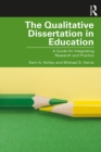 The Qualitative Dissertation in Education : A Guide for Integrating Research and Practice - eBook