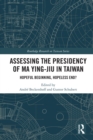 Assessing the Presidency of Ma Ying-jiu in Taiwan : Hopeful Beginning, Hopeless End? - eBook