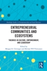 Entrepreneurial Communities and Ecosystems : Theories in Culture, Empowerment, and Leadership - eBook