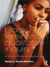 Black Feminism in Qualitative Inquiry : A Mosaic for Writing Our Daughter's Body - eBook