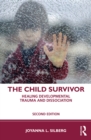 The Child Survivor : Healing Developmental Trauma and Dissociation - eBook