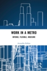 Work in a Metro : Intense, Flexible, Insecure - eBook